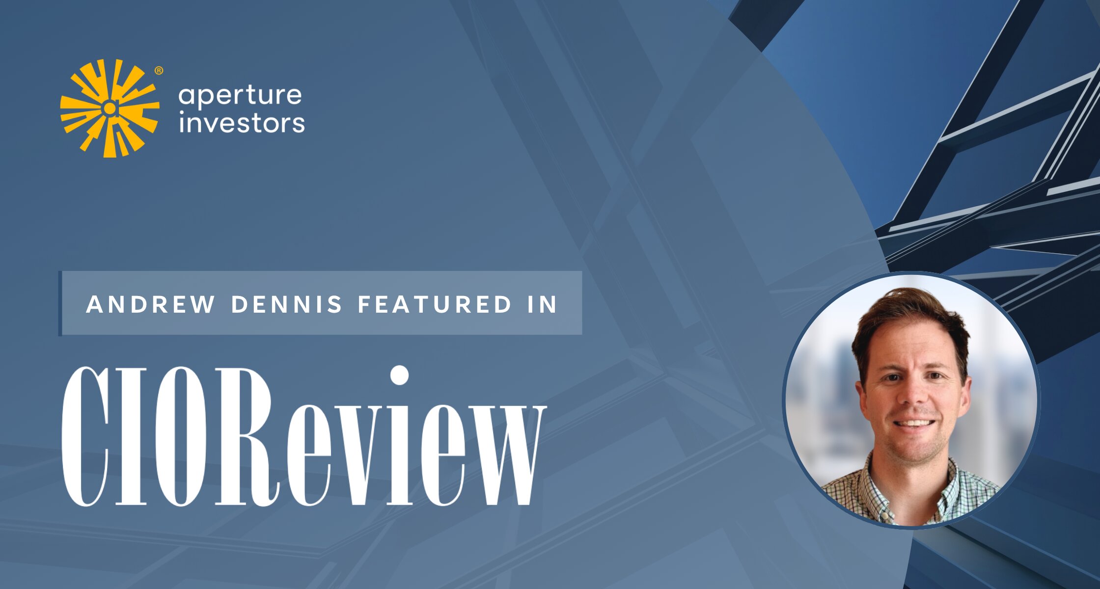 Andrew Dennis, Director of Data and Analytics at Aperture Investors, featured in CIO Review