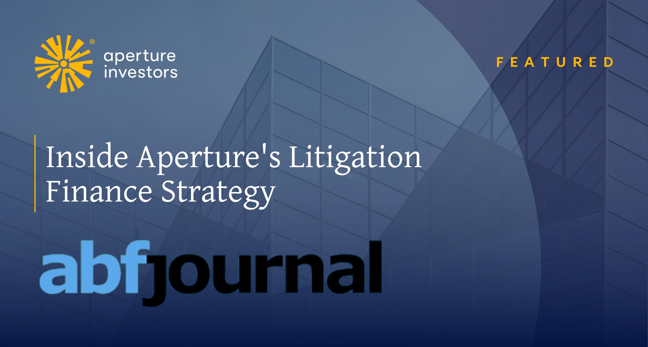Aperture Investors’ Litigation Finance Strategy Is Featured in a New ABF Journal Article
